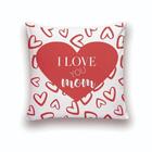 Almofada 25x25 Cheias Dias Das Mães I Love You Mom Corações