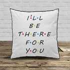 Almofada Friends I'll Be There For You - Branca