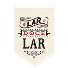 Bandeirola / Flâmula - Lar Doce Lar