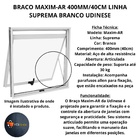 Braco Maxim-ar 400mm/40cm Janela Linha Suprema Branco Udinese