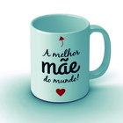 Caneca A Melhor Mãe Do Mundo