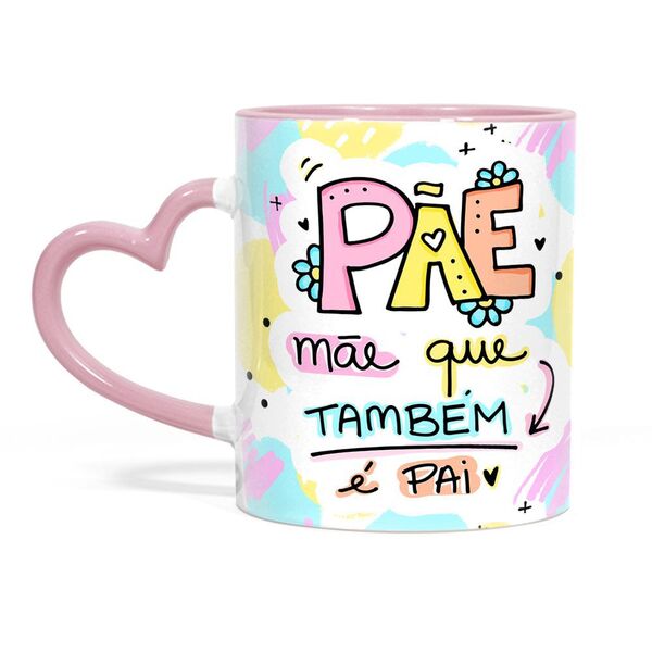 Caneca Alça De Coração Mãe Que Também É Pai