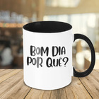 Caneca Bom Dia Por Quê?