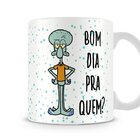Caneca Bom Dia Pra Quem