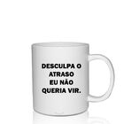 Caneca Branca Personalizada Memes Desculpa O Atraso