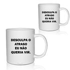 Caneca Branca Personalizada Memes Desculpa O Atraso
