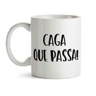 Caneca Caga Que Passa