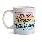 Caneca Dia Das Mães Arretada Guerreira E Batalhadora Interior