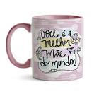 Caneca Dia Das Mães Você É A Melhor Mãe Do Mundo Interior E A
