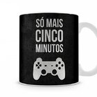 Caneca Gamer Só Mais 5 Minutos