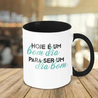 Caneca Hoje É Um Bom Dia
