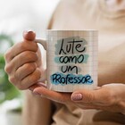 Caneca Lute Como Um Professor