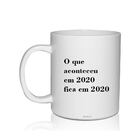 Caneca Personalizada O Que Aconteceu Em 2020...