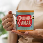 Caneca Professores Educar É Amar