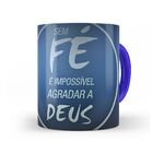 Caneca Sem Fé É Impossível Agradar A Deus