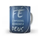 Caneca Sem Fé É Impossível Agradar A Deus Interior E Alça Bra