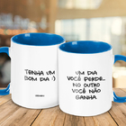 Caneca Um Dia Você Perde...