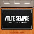 Capacho Volte Sempre Que Tiver Comida
