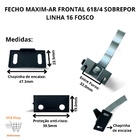 Fecho Maxim-ar Frontal 618/4 Sobrepor Alumínio Linha 16 Fosco