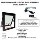 Fecho Maxim-ar Frontal 618/4 Sobrepor Alumínio Linha 16 Fosco