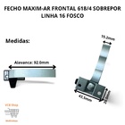 Fecho Maxim-ar Frontal 618/4 Sobrepor Alumínio Linha 16 Fosco