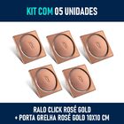 Kit 05 - Ralo Click Inox Rosé Gold 10x10 Cm + Porta Grelha