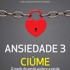 Livro - Ansiedade 3: Ciúme -  Augusto Cury