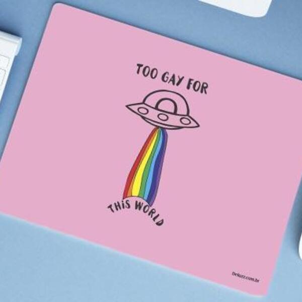 Mouse Pad Grande  Too Gay For This World