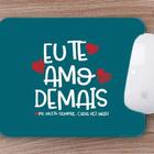 Mouse Pad Personalizada Eu Te Amo Demais