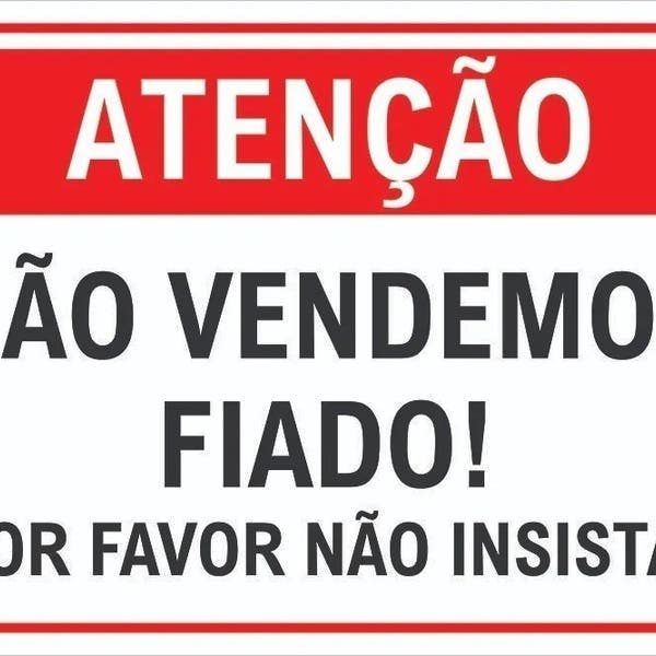 Placa De Atenção Não Vendemos Fiado Por Favor Não Insista Tamanho ...