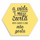 Placa Decorativa A Vida É Muito Curta Para Fazer O Que Não Go