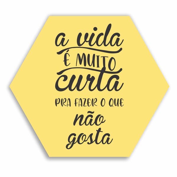 Placa Decorativa A Vida É Muito Curta Para Fazer O Que Não Go
