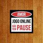 Placa Decorativa - Amor Não Tem Pause
