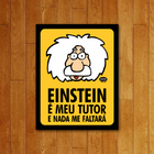 Placa Decorativa Einstein É Meu Tutor