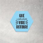 Placa Decorativa Hexagonal Que A Felicidade Vire Rotina - 25x