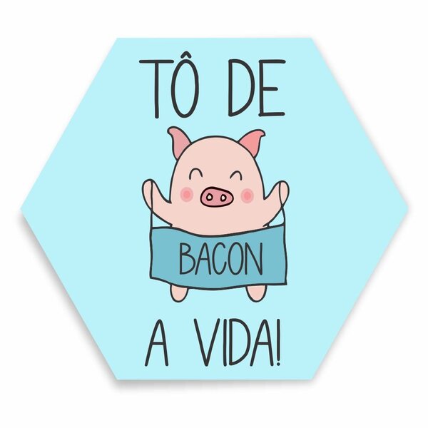 Placa Decorativa Hexagonal To De Bacon A Vida -25x22 Cm