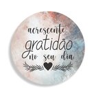 Placa Decorativa Redonda Acrescente Gratidão No Seu Dia - 25x