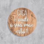 Placa Decorativa Redonda Casa É Onde A Sua Mãe Está - 25x25cm