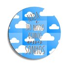 Placa Decorativa Redonda Nada É Tão Nosso Quantos Nossos Sonh