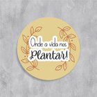 Placa Decorativa Redonda Onde A Vida Nos Plantar - 25x25cm