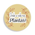 Placa Decorativa Redonda Onde A Vida Nos Plantar - 25x25cm