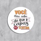 Placa Decorativa Redonda Você Não Sabe Do Que É Capaz Até Ten