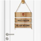 Placa Decorativa Você Chegou Ao Seu Destino Com Corda Sisal -