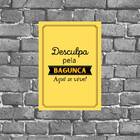 Placa Desculpa Pela Bagunça 18x27cm