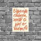 Placa Erga Essa Cabeça Mete O Pé Vai Na Fé 18x27cm