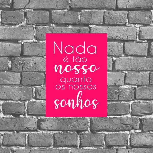 Placa Nada É Tão Nosso Quanto Nossos Sonhos 18x27cm