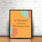 Quadro A Felicidade Vem Nos Microsegundos 33x24cm Moldura:mad