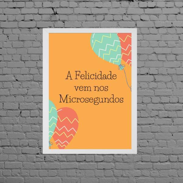 Quadro A Felicidade Vem Nos Microsegundos 45x34cm Moldura:mad