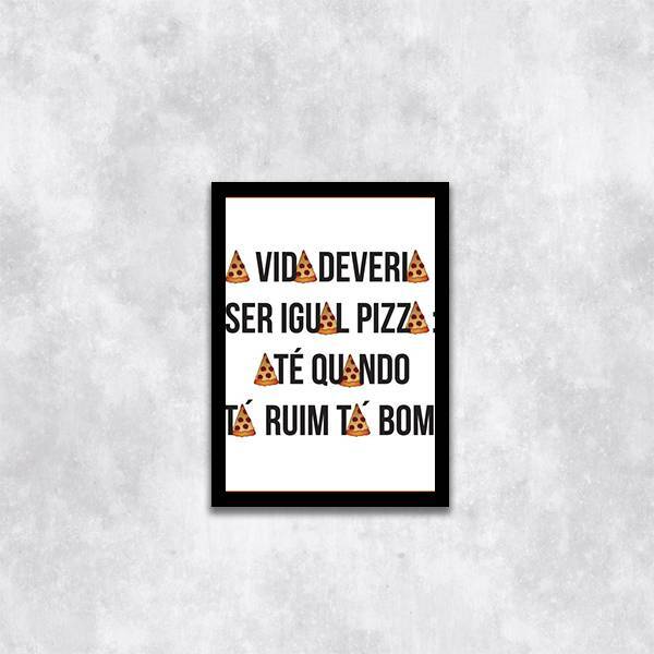 Quadro A Vida Deveria Ser Igual Pizza 33x24cm - Com Vidro Mol