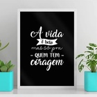Quadro A Vida É Bela Mas Só Pra Quem Tem Coragem 45x34cm - Co